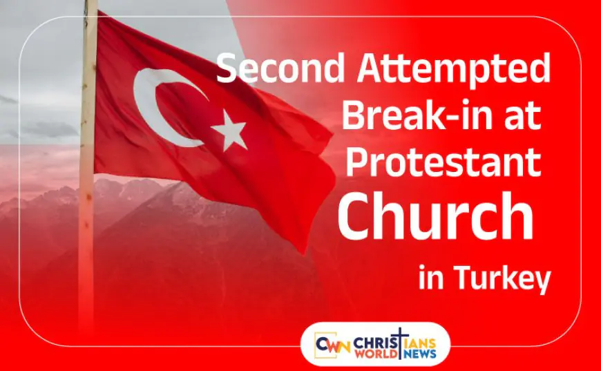 Second Attempted Break-in at Protestant Church in Turkey