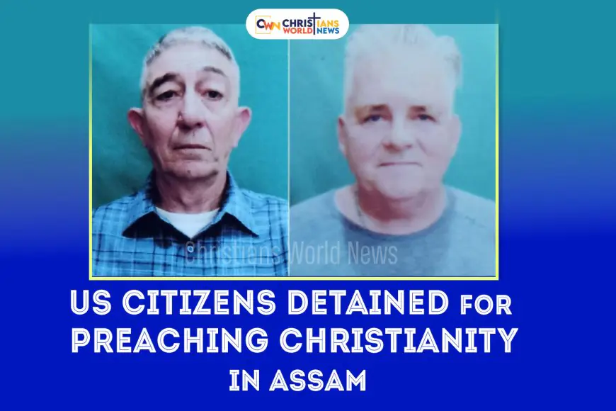 US Citizens Detained For Allegedly Preaching Christianity In Assam