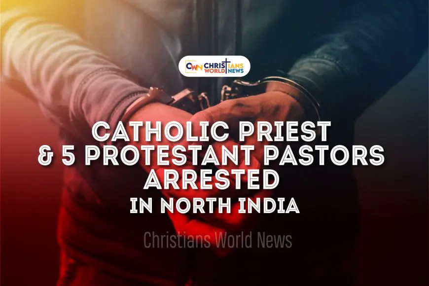 Catholic priest and five Protestant pastors arrested in north India