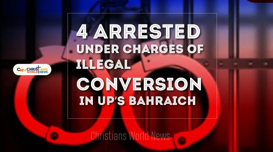 4 arrested under charges of illegal conversion in UP’s Bahraich