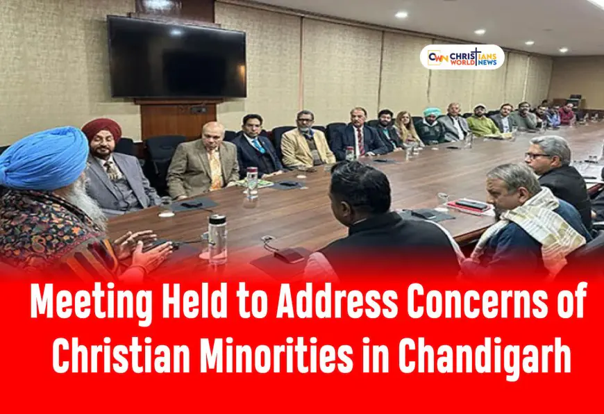 Meeting Held to Address Concerns of Christian Minorities in Chandigarh