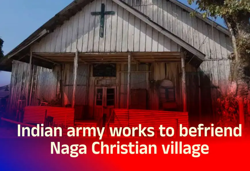 Indian army works to befriend Naga Christian village