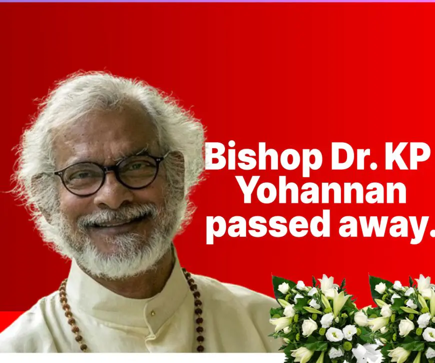 Bishop Dr. KP Yohannan passed away