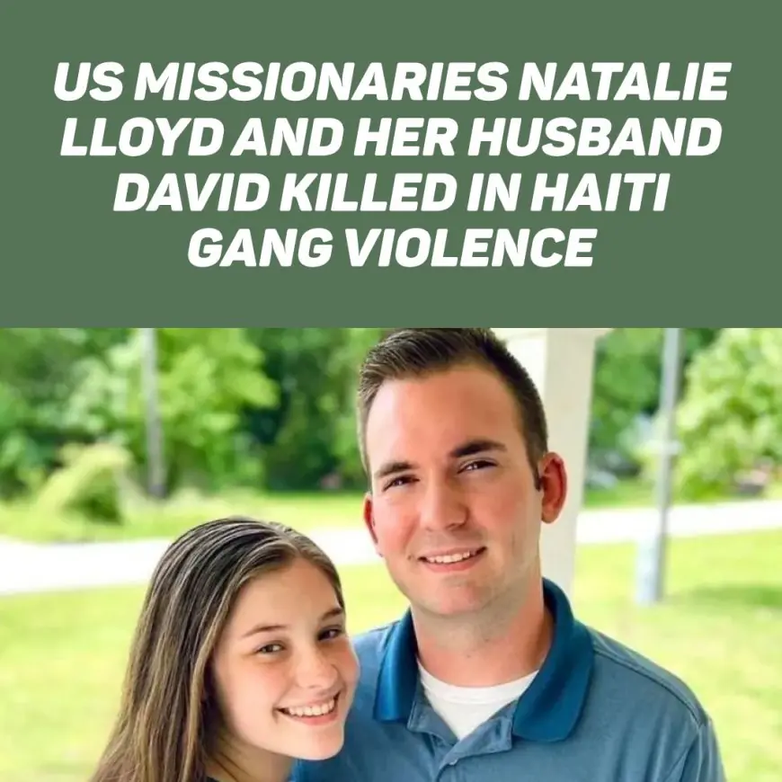 US missionaries Natalie Lloyd and her husband David killed in Haiti gang violence