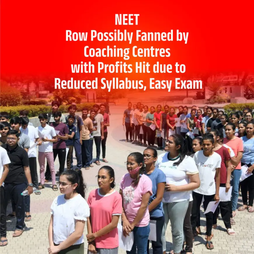 NEET Row Possibly Fanned by Coaching Centres with Profits Hit due to Reduced Syllabus, Easy Exam