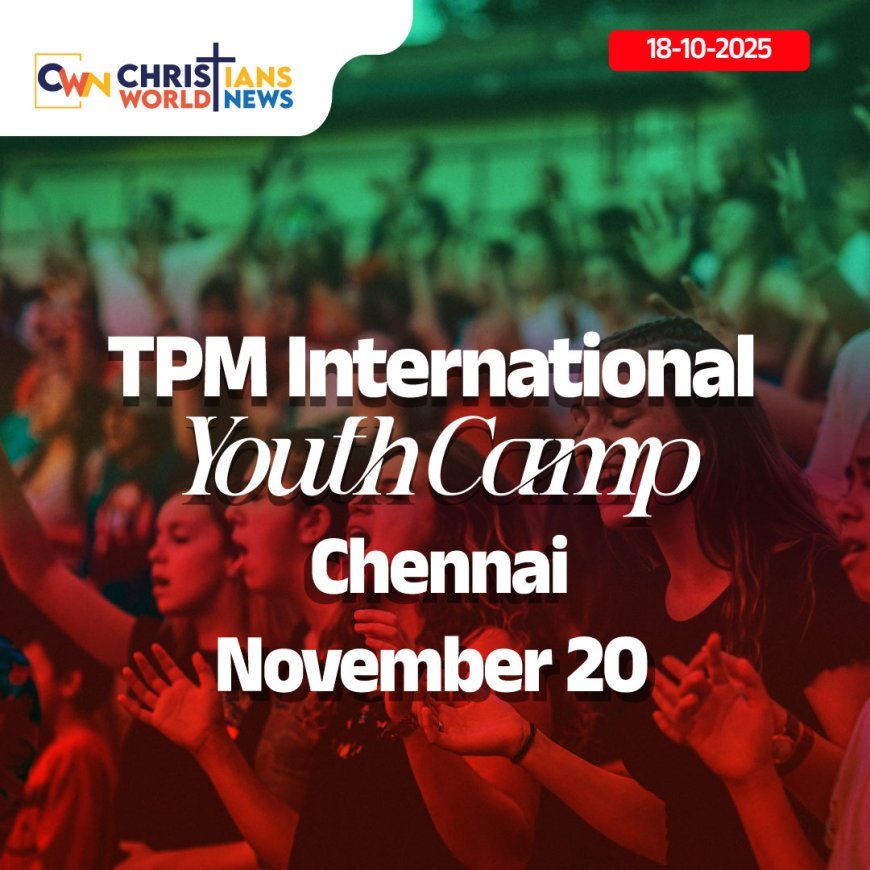 റ്റി.പി.എം രാജ്യന്തര യുവജന ക്യാമ്പ് നവംബർ 20 മുതൽ ചെന്നൈയിൽ | TPM International Youth Camp